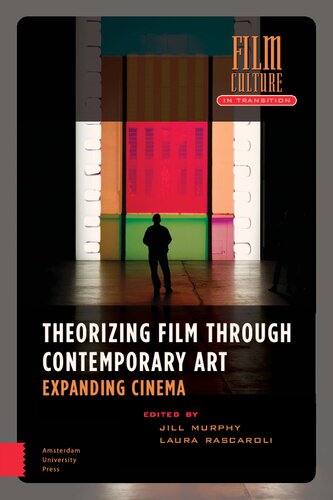 Theorizing Film Through Contemporary Art: Expanding Cinema (Film Culture in Transition)