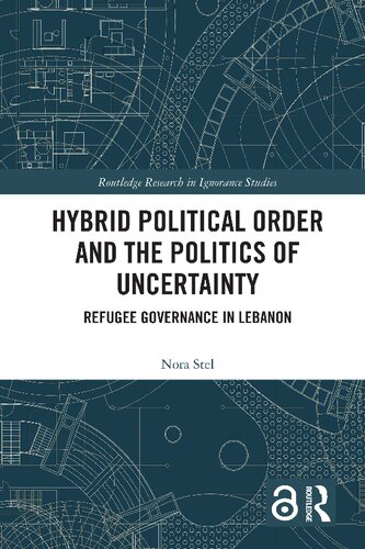 Hybrid Political Order and the Politics of Uncertainty: Refugee Governance in Lebanon