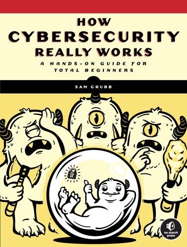 How Cybersecurity Really Works: A Hands-On Guide for Total Beginners