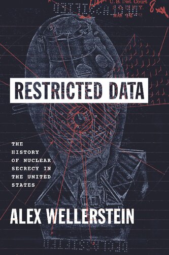 Restricted Data: The History of Nuclear Secrecy in the United States