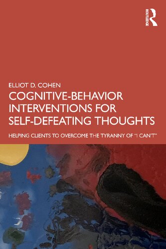 Cognitive-Behavior Interventions for Self-Defeating Thoughts: Helping Clients to Overcome the Tyranny of “I Can’t”