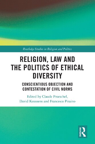 Religion, Law and the Politics of Ethical Diversity: Conscientious Objection and Contestation of Civil Norms