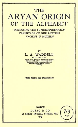 The Aryan Origin of the Alphabet: Disclosing the Sumero-Phoenician Parentage of Our Letters Ancient and Modern