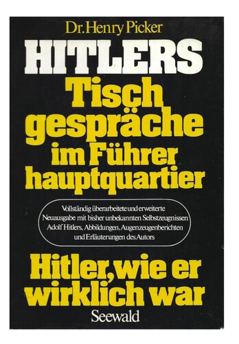 Hitlers Tischgespraeche im Fuehrerhauptquartier. Hitler wie er wirklich war.