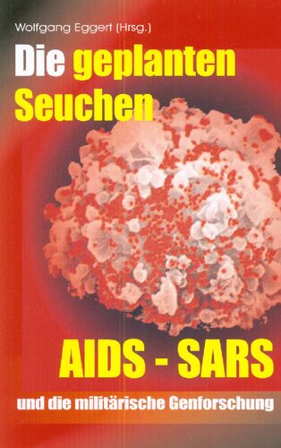 Die geplanten Seuchen: AIDS, SARS und die Militärische Genforschung