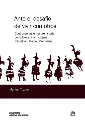 Ante el desafío de vivir con otros. Controversias en la prehistoria de la tolerancia moderna: Castellion, Bodin, Montaigne