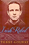Irish Rebel: John Devoy and America’s Fight for Ireland’s Freedom