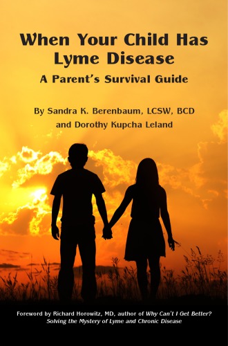 When your child has Lyme disease : a parent’s survival guide : practical strategies for coping with an illness that can be shattering to family life
