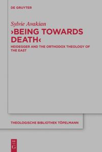 ‘Being Towards Death’ : Heidegger and the Orthodox Theology of the East