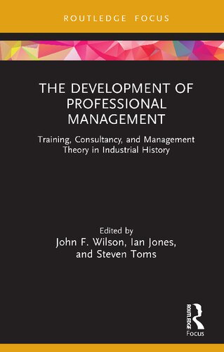 The Development of Professional Management: Training, Consultancy, and Management Theory in Industrial History