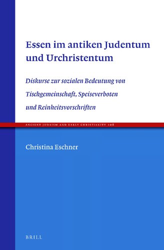 Essen im antiken Judentum und Urchristentum: Diskurse zur sozialen Bedeutung von Tischgemeinschaft, Speiseverboten und Reinheitsvorschriften