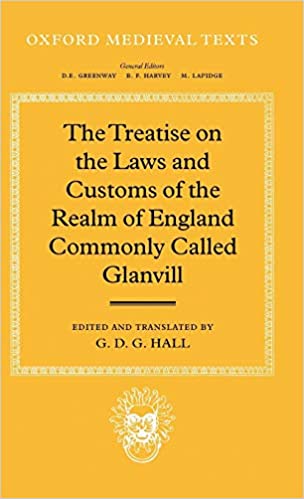 Treatise on the Laws and Customs of the Realm of England Commonly Called Glanvill