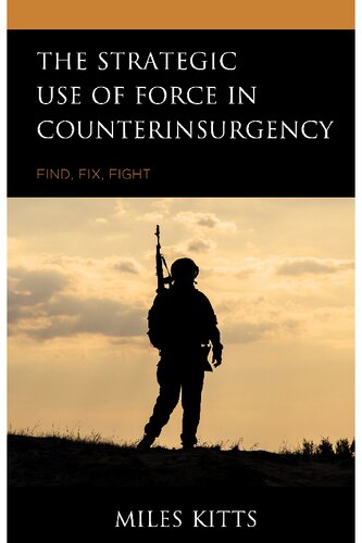The Strategic Use of Force in Counterinsurgency: Find, Fix, Fight