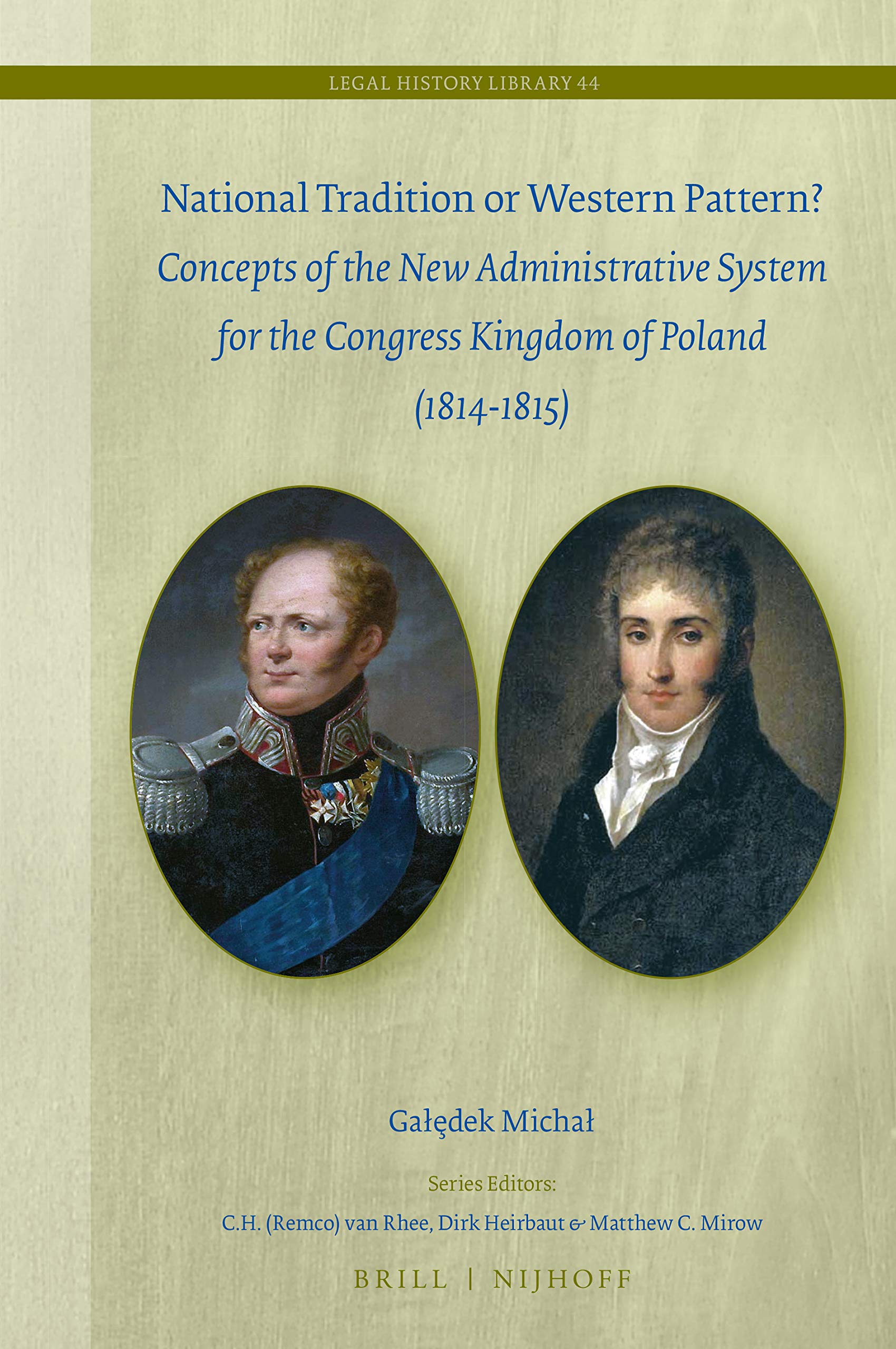 National Tradition or Western Pattern? Concepts of New Administrative System for the Congress Kingdom of Poland (1814-1815) (Legal History Library)
