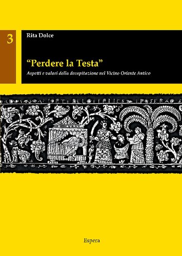 "Perdere la testa". Aspetti e valori della decapitazione nel Vicino Oriente Antico