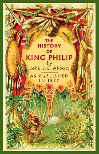 The History of King Philip: Sovereign Chief of the Wampanoags
