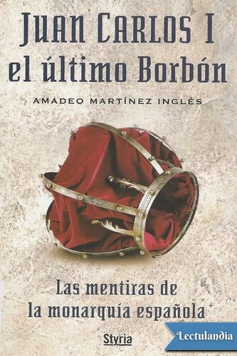 Juan Carlos I el último Borbón : las mentiras de la monarquía española