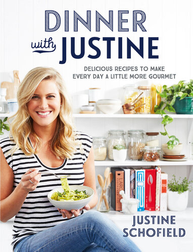Dinner with Justine: Delicious recipes to make every day a little more gourmet