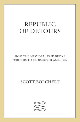 Republic of Detours: How the New Deal Paid Broke Writers to Rediscover America