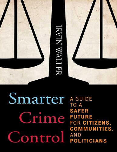 Smarter Crime Control: A Guide to a Safer Future for Citizens, Communities, and Politicians