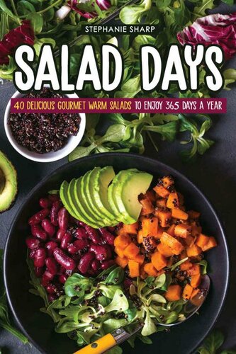 Salad Days: 40 Delicious Gourmet Warm Salads to enjoy 365 Days a Year