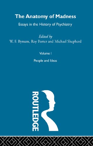 The Anatomy of Madness: Essays in the History of Psychiatry. Volume I: People and Ideas