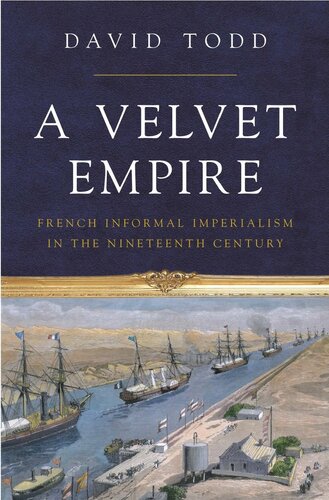 A Velvet Empire: French Informal Imperialism in the Nineteenth Century