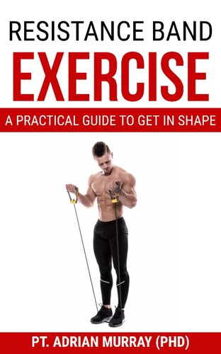Resistance Band Exercise: A Practical Guide to Get in Shape