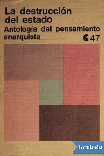 La destrucción del estado: Antología del pensamiento anarquista