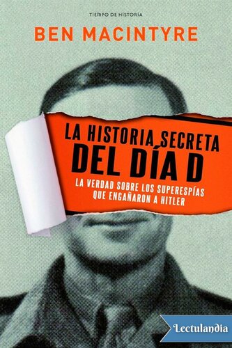 La historia secreta del día D: La verdad sobre los superespías que engañaron a Hitler