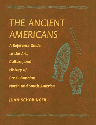 The ancient Americans. Volume 1 : a reference guide to the art, culture, and history of pre-Columbian North and South America