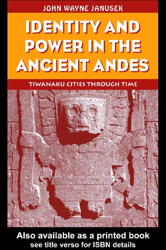Identity and Power in the Ancient Andes: Tiwanaku Cities through Time (Critical Perspectives)