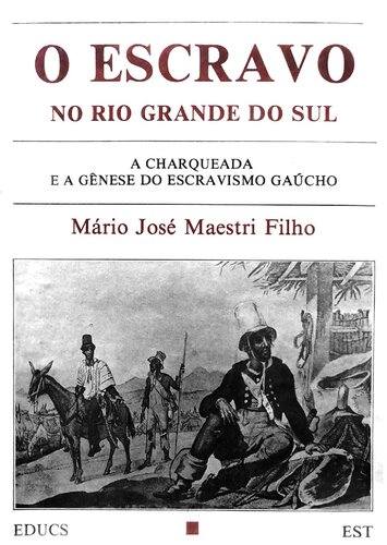 O Escravo no Rio Grande do Sul - A Charqueada e a gênese do escravismo gaúcho