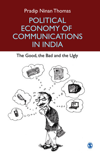 Political Economy of Communications in India : The Good, the Bad and the Ugly