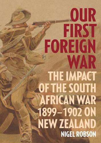 Our First Foreign War: The Impact of the South African War 1899–1902 on New Zealand