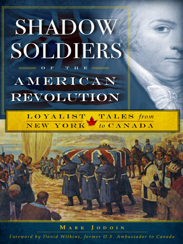 Shadow Soldiers of the American Revolution: Loyalist Tales from New York to Canada