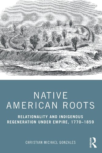 Native American Roots: Relationality and Indigenous Regeneration Under Empire, 1770–1859