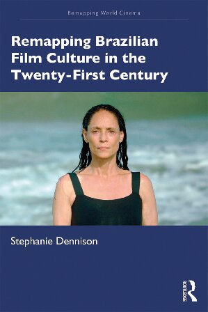 Remapping Brazilian Film Culture in the Twenty-​First Century