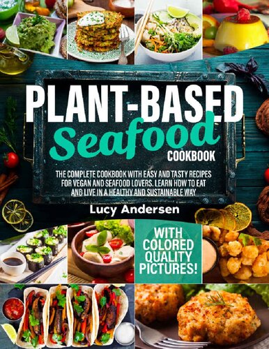 Plant-Based Seafood Cookbook: The Complete Cookbook with Easy and Tasty Recipes for Vegan and Seafood Lovers. Learn How to Eat