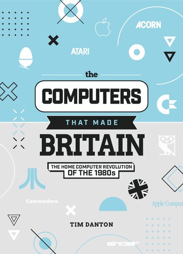 The Computers That Made Britain: The Home Computer Revolution of the 1980s