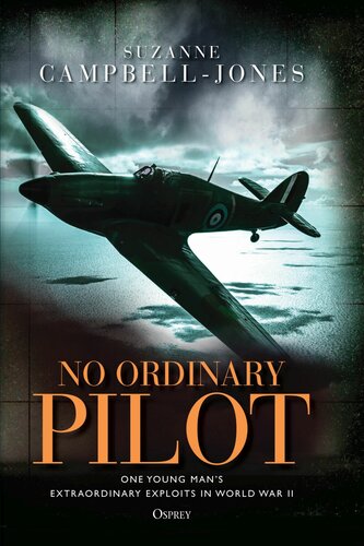 No Ordinary Pilot: One young man’s extraordinary exploits in World War II