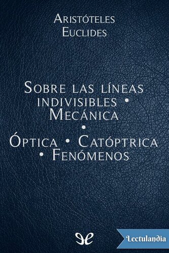 Sobre las líneas indivisibles - Mecánica - Óptica - Catóptrica - Fenómenos