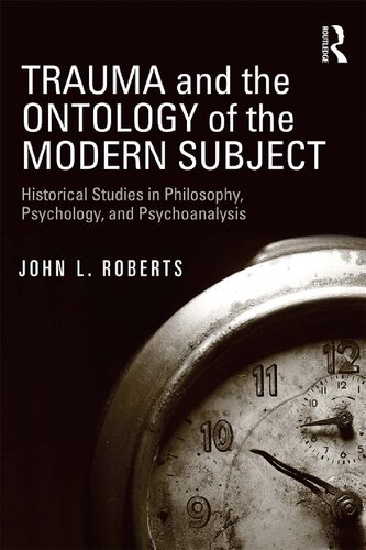 Trauma and the Ontology of the Modern Subject: Historical Studies in Philosophy, Psychology, and Psychoanalysis
