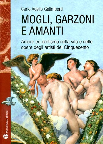 Mogli, garzoni e amanti. Amore ed erotismo nella vita e nelle opere degli artisti del Cinquecento