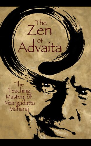 The Zen of Advaita - The Teaching Mastery of Sri Nisargadatta Maharaj