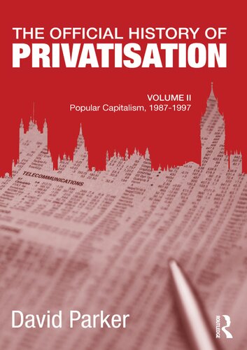 The Official History of Privatisation, Vol. II: Popular Capitalism, 1987-97