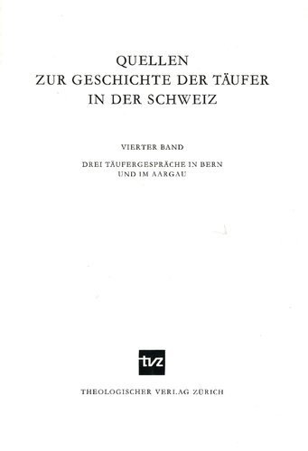 Quellen zur Geschichte der Täufer in der Schweiz, Bd. 4. Drei Täufergespräche