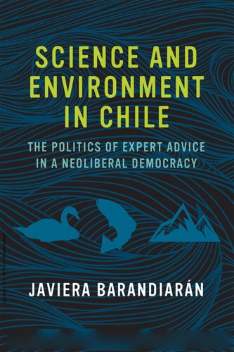 Science and Environment in Chile: The Politics of Expert Advice in a Neoliberal Democracy (Urban and Industrial Environments)