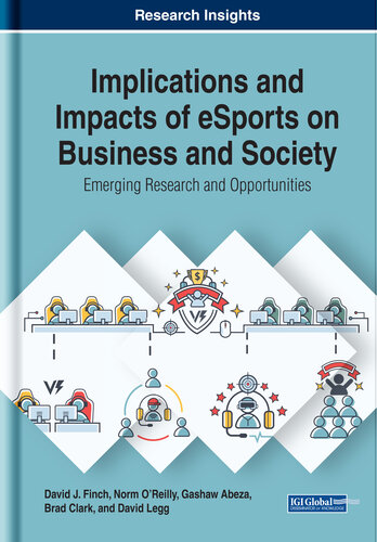 Implications and Impacts of eSports on Business and Society: Emerging Research and Opportunities (Advances in E-business Research)