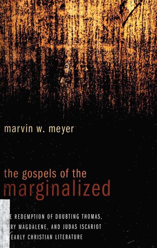 The Gospels of the Marginalized: The Redemption of Doubting Thomas, Mary Magdalene, and Judas Iscariot in Early Christian Literature